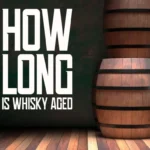 How-Long-Is-Whisky-Aged-An-Informative-Guide