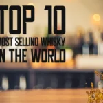 Top-10-Most-Selling-Whisky-in-the-World-The-Investigative-Guide